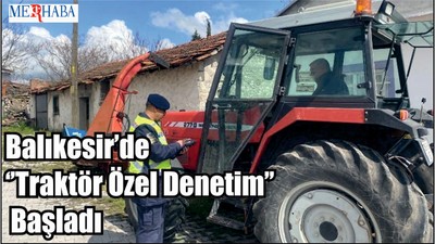 Balıkesir’de Traktör Özel Denetim Başladı