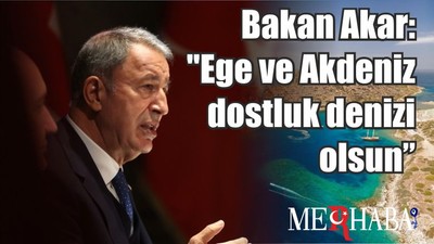 Son Dakika Bakan Akar: "Ege ve Akdeniz dostluk denizi olsun"