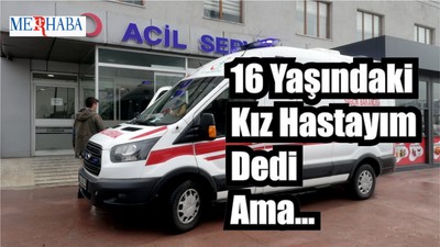 16 Yaşındaki Kız Hastayım Dedi Ama