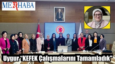 Uygur “KEFEK Çalışmalarını Tamamladık''