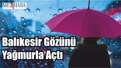 Balıkesir Gözünü Yağmurla Açtı