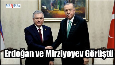 Erdoğan ve Mirziyoyev Görüştü