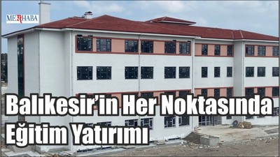 Balıkesir’in Her Noktasında Eğitim Yatırımı