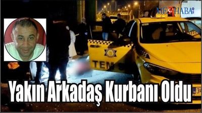 Yakın Arkadaş Kurbanı Oldu