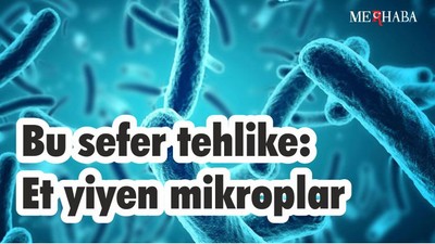 Bu sefer tehlike: Et yiyen mikroplar