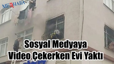 Video Çekerken Evi Yaktı