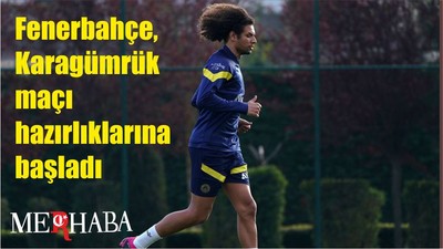 Fenerbahçe, Karagümrük maçı hazırlıklarına başladı