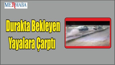 Durakta Bekleyen Yayalara Çarptı