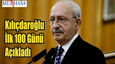 Kılıçdaroğlu İlk 100 Günü Açıkladı