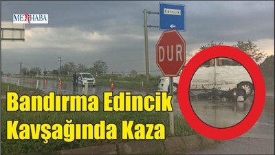 Bandırma Edincik Kavşağında Kaza