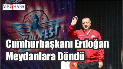 Cumhurbaşkanı Erdoğan Meydanlara Döndü