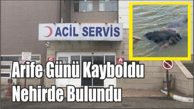 Arife Günü Kayboldu Nehirde Bulundu