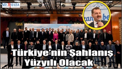 Türkiye’nin Şahlanış Yüzyılı Olacak