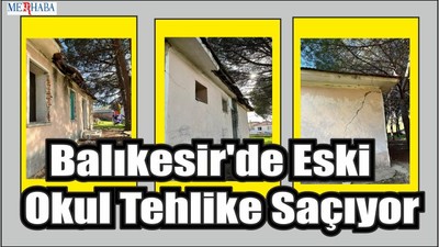 Balıkesir'de Eski Okul Tehlike Saçıyor