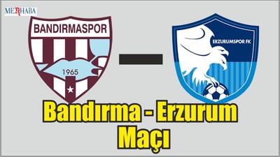 Bandırma - Erzurum Maçı