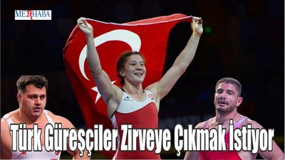 Türk Güreşçiler Zirveye Çıkmak İstiyor