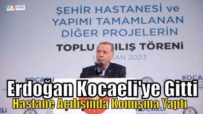 Erdoğan Kocaeli'ye Gitti