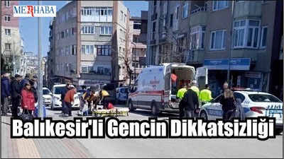 Balıkesir'li Gencin Dikkatsizliği