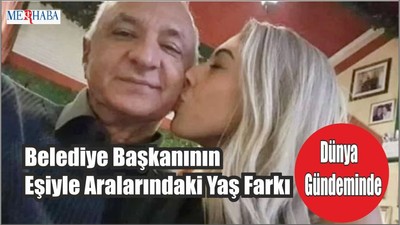 Belediye Başkanı ve Eşi Arasındaki Yaş Farkı Gündemde
