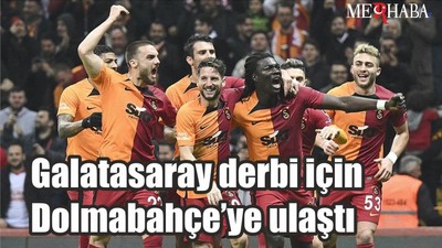 Galatasaray derbi için Dolmabahçe’ye ulaştı