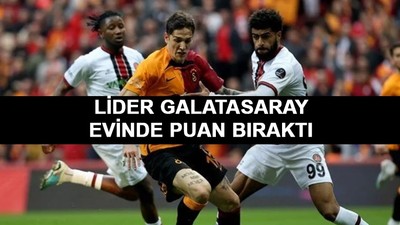 Lider Galatasaray evinde puan bıraktı