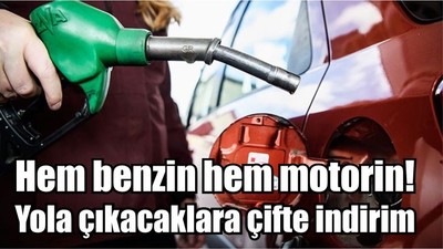Hem benzin hem motorin! Yola çıkacaklara çifte indirim