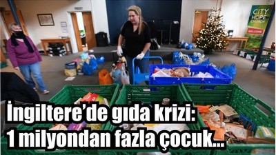 İngiltere’de gıda krizi: 1 milyondan fazla çocuk…