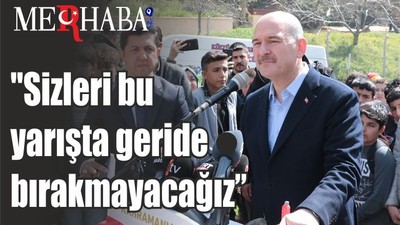 Bakan Soylu "Sizleri bu yarışta geride bırakmayacağız"