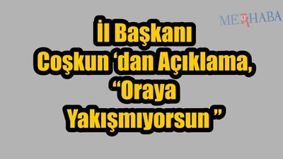 İl Başkanı Coşkun Açıklama Yaptı