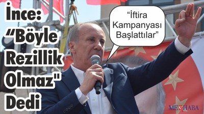 İnce: “Böyle Rezillik Olmaz" Dedi