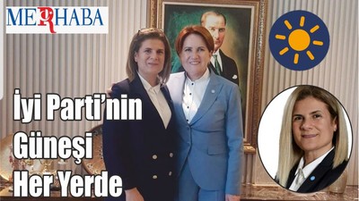 İyi Parti’nin Güneşi Her Yerde