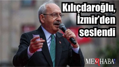 Kılıçdaroğlu, İzmir’den seslendi