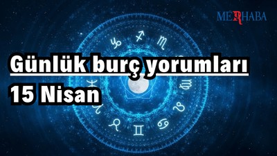 Günlük burç yorumları: 15 Nisan