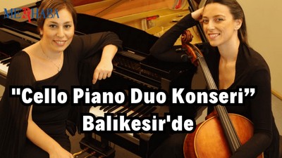"Cello Piano Duo Konseri” Balıkesir'de