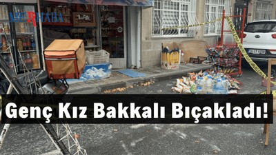Genç Kız Bakkalı Bıçakladı!