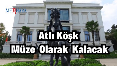 Atlı Köşk Müze Olarak Kalacak