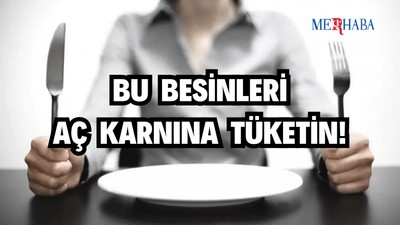 Aç Karnına Tüketilmesi Gereken Besinler