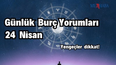 Günlük Burç Yorumları: 24 Nisan