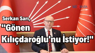 Gönen Kılıçdaroğlu'nu İstiyor!