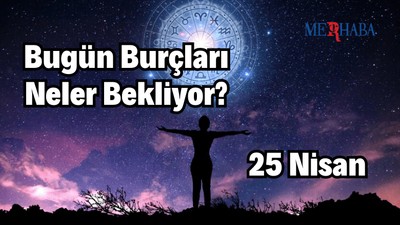 Günlük Burç Yorumları: 25 Nisan