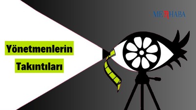 Ünlü Yönetmenler ve Takıntıları