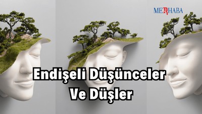 Endişeli Düşünceler ve Düşler