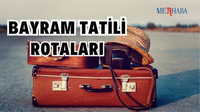 Bayram Tatili İçin Rotalar