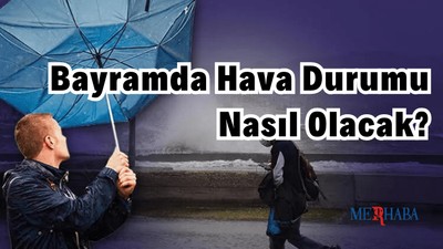 Bayramda Hava Durumu Nasıl?