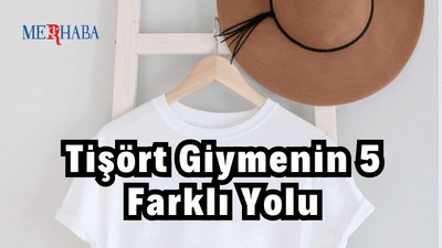 Tişört Giymenin 5 Farklı Yolu