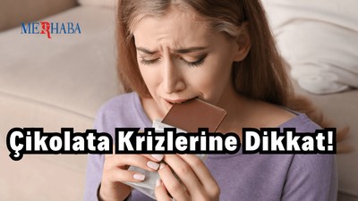 Çikolata Krizlerine Dikkat!