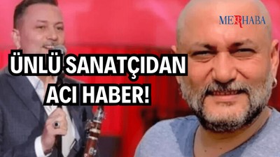 Ünlü Sanatçıdan Acı Haber