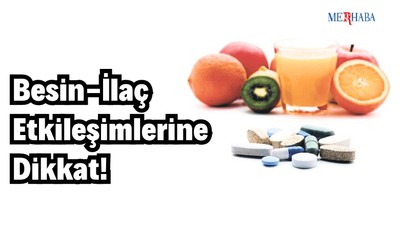 Besin-İlaç Etkileşimlerine Dikkat