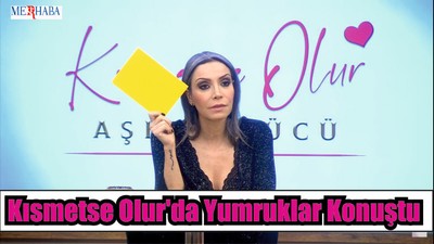 Kısmetse Olur'da Yumruklar Konuştu
