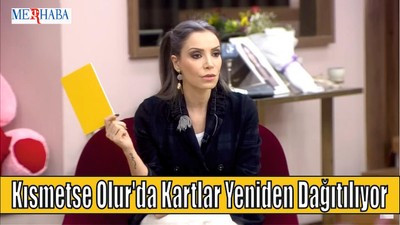 Kısmetse Olur'da Kartlar Yeniden Dağıtılıyor